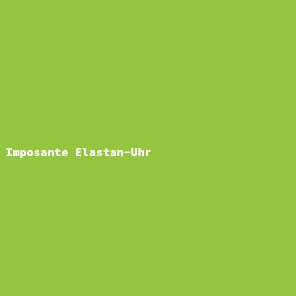 Imposante Elastan-Uhr