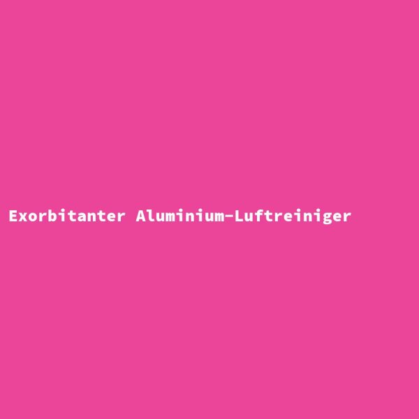 Exorbitanter Aluminium-Luftreiniger