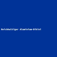 Reichhaltiger Aluminium-Bikini