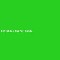 Beliebtes Kupfer-Handy