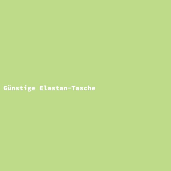 Günstige Elastan-Tasche