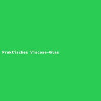 Praktisches Viscose-Glas